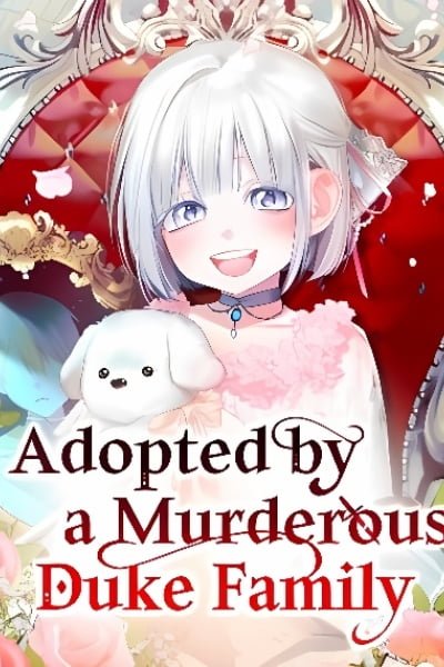 Adopted by a Murderous Duke Family