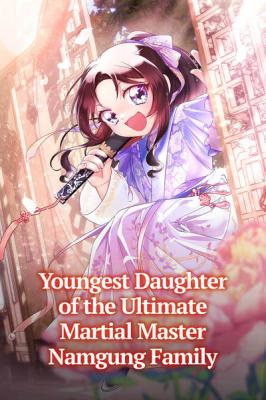 I Am the Youngest Daughter of Murim’s Strongest, the Namgung Clan