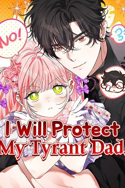 I Will Protect My Tyrant Dad!