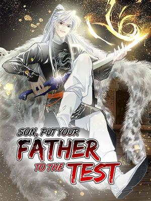 My Son, Quickly Rely On Your Father's Prestige