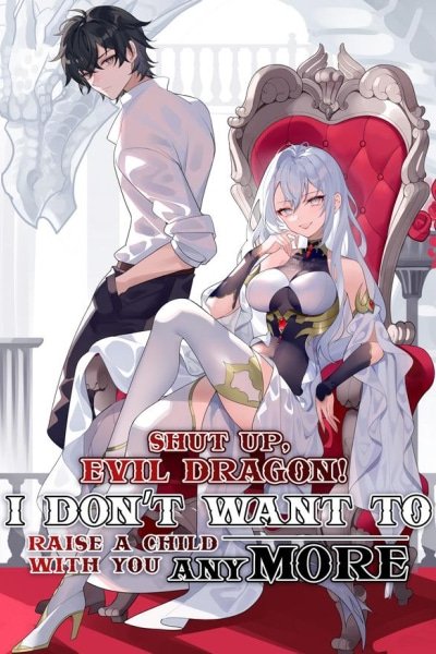 Shut Up, Evil Dragon! I Don't Want to Raise a Child With You Anymore